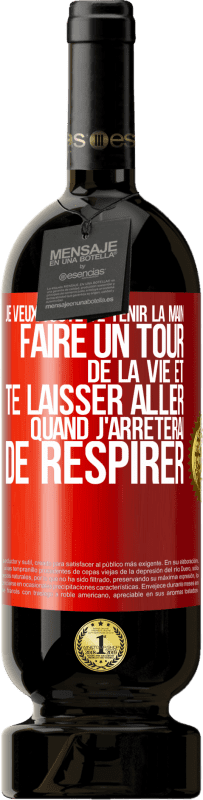 49,95 € Envoi gratuit | Vin rouge Édition Premium MBS® Réserve Je veux juste te tenir la main, faire un tour de la vie et te laisser aller quand j'arrêterai de respirer Étiquette Rouge. Étiquette personnalisable Réserve 12 Mois Récolte 2016 Tempranillo