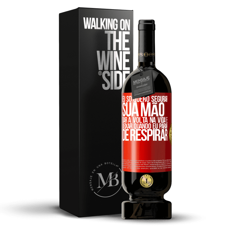 49,95 € Envio grátis | Vinho tinto Edição Premium MBS® Reserva Eu só quero segurar sua mão, dar a volta na vida e deixar quando eu parar de respirar Etiqueta Vermelha. Etiqueta personalizável Reserva 12 Meses Colheita 2015 Tempranillo