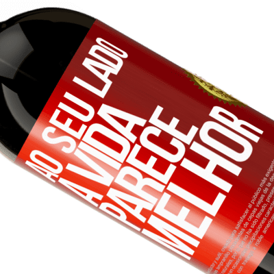 Expressões Únicas e Pessoais. «Ao seu lado, a vida parece melhor» Edição Premium MBS® Reserva