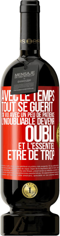 49,95 € | Vin rouge Édition Premium MBS® Réserve Avec le temps, tout se guérit. J'ai vu avec un peu de patience l'inoubliable devenir oubli et l'essentiel être de trop Étiquette Rouge. Étiquette personnalisable Réserve 12 Mois Récolte 2016 Tempranillo