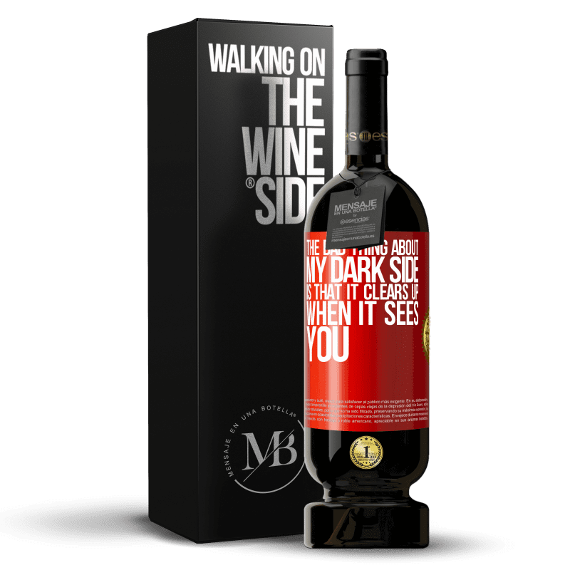 49,95 € Free Shipping | Red Wine Premium Edition MBS® Reserve The bad thing about my dark side is that it clears up when it sees you Red Label. Customizable label Reserve 12 Months Harvest 2014 Tempranillo