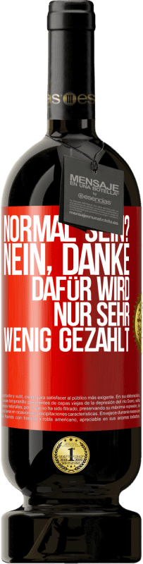 49,95 € | Rotwein Premium Ausgabe MBS® Reserve Normal sein? Nein, danke. Dafür wird nur sehr wenig gezahlt Rote Markierung. Anpassbares Etikett Reserve 12 Monate Ernte 2015 Tempranillo