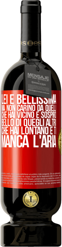 49,95 € | Vino rosso Edizione Premium MBS® Riserva Lei è bellissima Ma non carino da quelli che hai vicino e sospiro. Bello di quegli altri, che hai lontano e ti manca l'aria Etichetta Rossa. Etichetta personalizzabile Riserva 12 Mesi Raccogliere 2016 Tempranillo