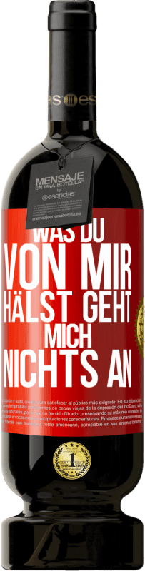 49,95 € Kostenloser Versand | Rotwein Premium Ausgabe MBS® Reserve Was du von mir hälst geht mich nichts an Rote Markierung. Anpassbares Etikett Reserve 12 Monate Ernte 2016 Tempranillo