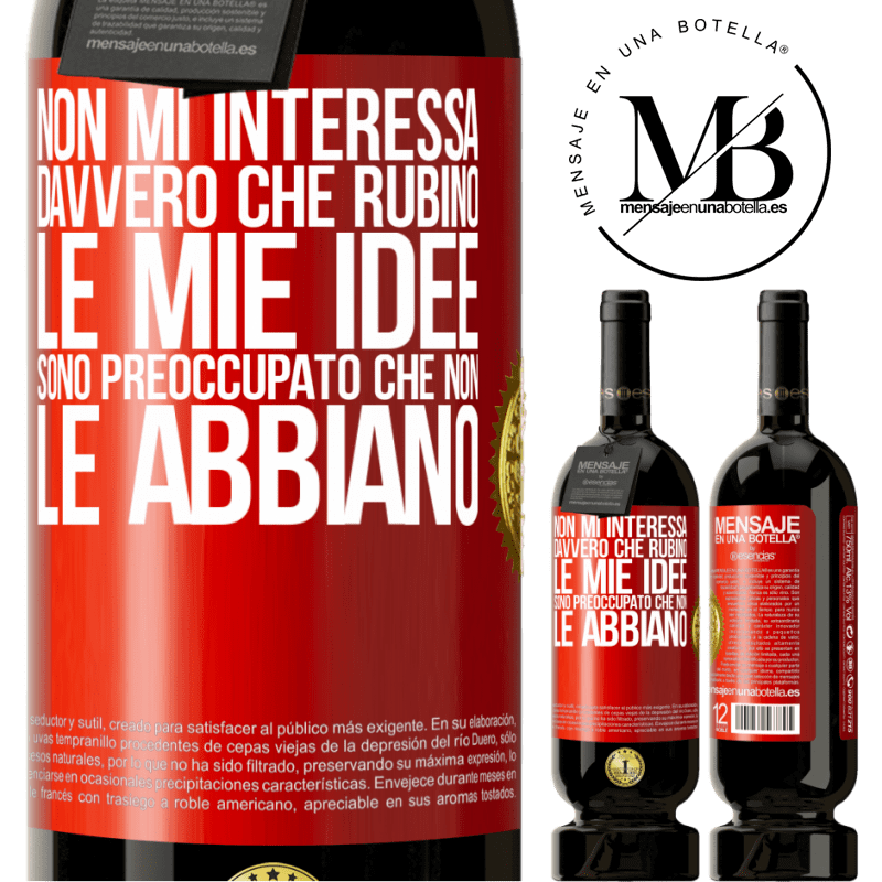 49,95 € Spedizione Gratuita | Vino rosso Edizione Premium MBS® Riserva Non mi interessa davvero che rubino le mie idee, sono preoccupato che non le abbiano Etichetta Rossa. Etichetta personalizzabile Riserva 12 Mesi Raccogliere 2014 Tempranillo