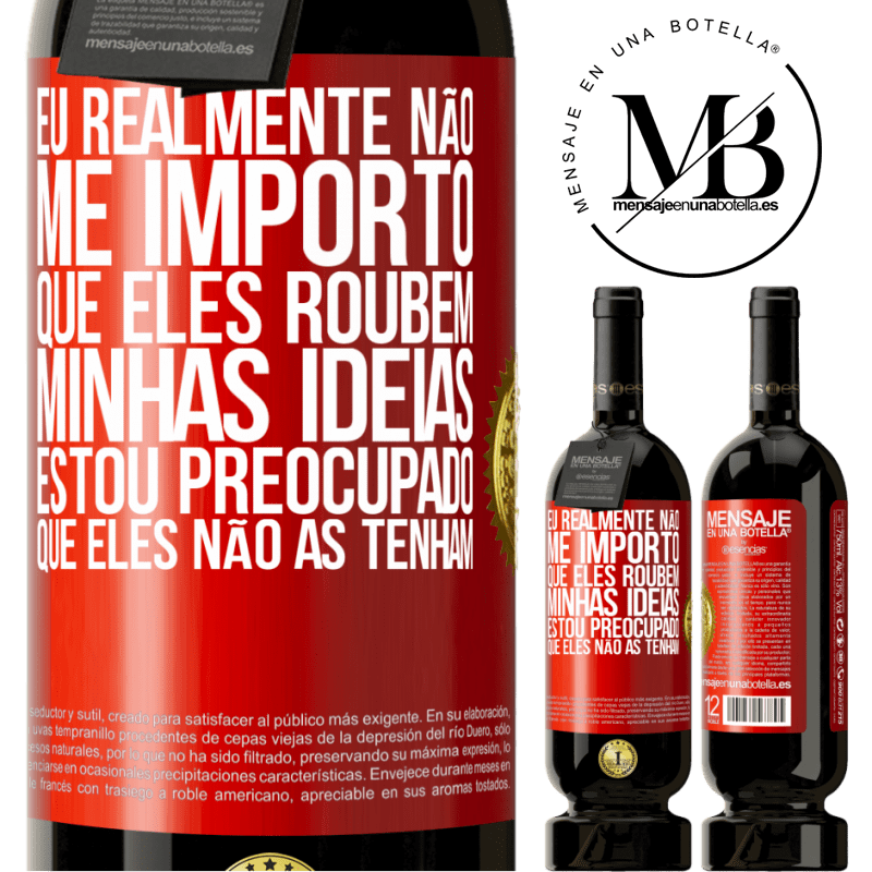 49,95 € Envio grátis | Vinho tinto Edição Premium MBS® Reserva Eu realmente não me importo que eles roubem minhas idéias, estou preocupado que eles não as tenham Etiqueta Vermelha. Etiqueta personalizável Reserva 12 Meses Colheita 2014 Tempranillo