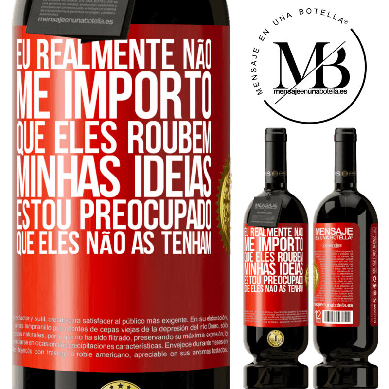 49,95 € Envio grátis | Vinho tinto Edição Premium MBS® Reserva Eu realmente não me importo que eles roubem minhas idéias, estou preocupado que eles não as tenham Etiqueta Vermelha. Etiqueta personalizável Reserva 12 Meses Colheita 2016 Tempranillo