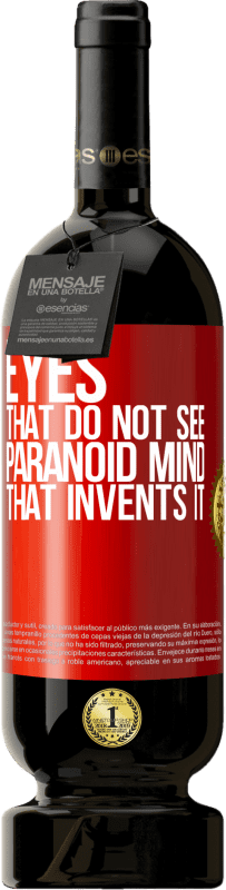 «Глаза, которые не видят, параноидальный ум, который его изобретает» Premium Edition MBS® Бронировать