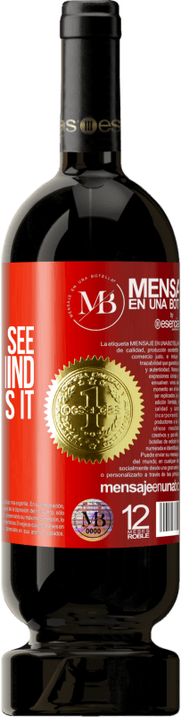 «Eyes that do not see, paranoid mind that invents it» Premium Edition MBS® Reserva