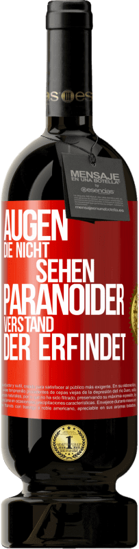 49,95 € | Rotwein Premium Ausgabe MBS® Reserve Augen die nicht sehen, paranoider Verstand, der erfindet Rote Markierung. Anpassbares Etikett Reserve 12 Monate Ernte 2015 Tempranillo