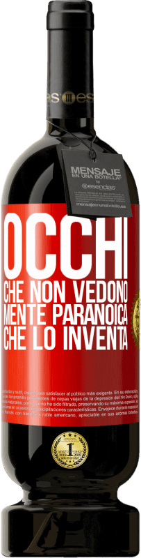 49,95 € | Vino rosso Edizione Premium MBS® Riserva Occhi che non vedono, mente paranoica che lo inventa Etichetta Rossa. Etichetta personalizzabile Riserva 12 Mesi Raccogliere 2015 Tempranillo