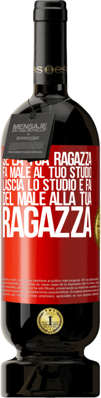 49,95 € | Vino rosso Edizione Premium MBS® Riserva Se la tua ragazza fa male al tuo studio, lascia lo studio e fai del male alla tua ragazza Etichetta Rossa. Etichetta personalizzabile Riserva 12 Mesi Raccogliere 2014 Tempranillo