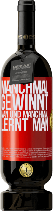 49,95 € | Rotwein Premium Ausgabe MBS® Reserve Manchmal gewinnt man und manchmal lernt man Rote Markierung. Anpassbares Etikett Reserve 12 Monate Ernte 2015 Tempranillo