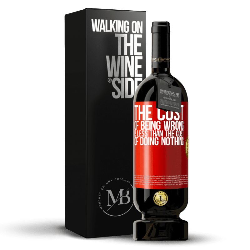 49,95 € Free Shipping | Red Wine Premium Edition MBS® Reserve The cost of being wrong is less than the cost of doing nothing Red Label. Customizable label Reserve 12 Months Harvest 2014 Tempranillo