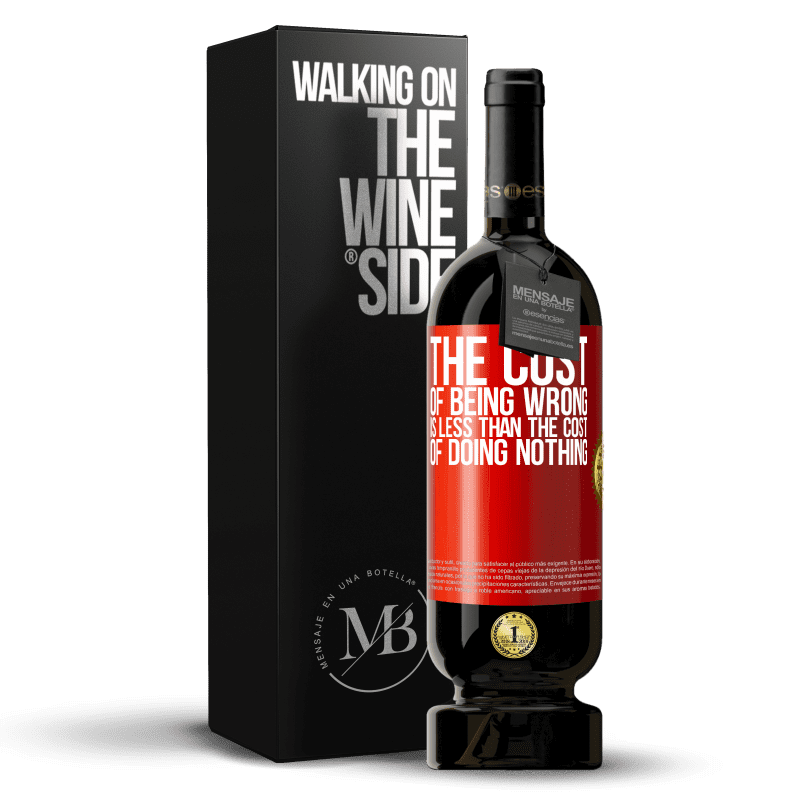 49,95 € Free Shipping | Red Wine Premium Edition MBS® Reserve The cost of being wrong is less than the cost of doing nothing Red Label. Customizable label Reserve 12 Months Harvest 2015 Tempranillo