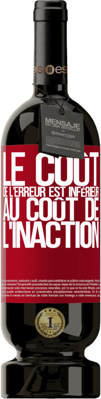 49,95 € | Vin rouge Édition Premium MBS® Réserve Le coût de l'erreur est inférieur au coût de l'inaction Étiquette Rouge. Étiquette personnalisable Réserve 12 Mois Récolte 2015 Tempranillo