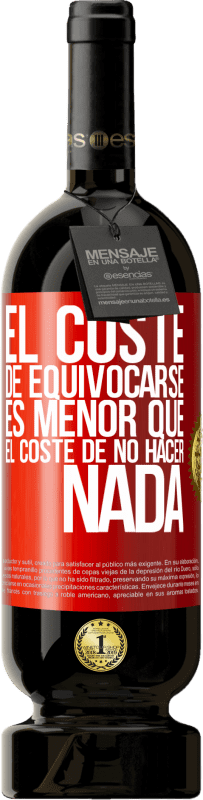 49,95 € Envío gratis | Vino Tinto Edición Premium MBS® Reserva El coste de equivocarse es menor que el coste de no hacer nada Etiqueta Roja. Etiqueta personalizable Reserva 12 Meses Cosecha 2016 Tempranillo