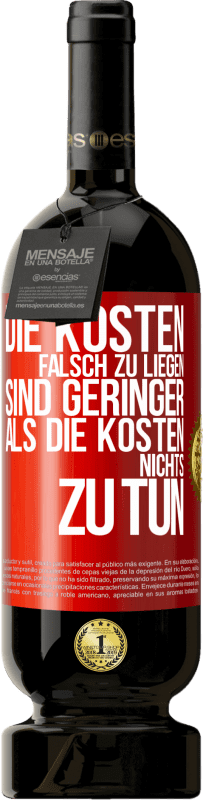 49,95 € Kostenloser Versand | Rotwein Premium Ausgabe MBS® Reserve Die Kosten, falsch zu liegen sind geringer als die Kosten, nichts zu tun Rote Markierung. Anpassbares Etikett Reserve 12 Monate Ernte 2016 Tempranillo