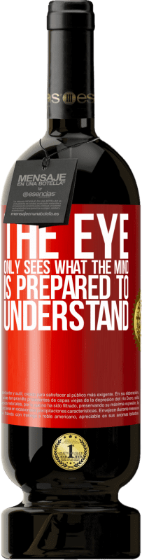 49,95 € | 红酒 高级版 MBS® 预订 眼睛只看到头脑准备理解的东西 红色标签. 可自定义的标签 预订 12 个月 收成 2014 Tempranillo