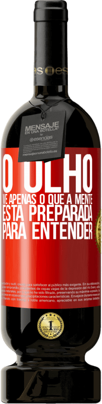 49,95 € | Vinho tinto Edição Premium MBS® Reserva O olho vê apenas o que a mente está preparada para entender Etiqueta Vermelha. Etiqueta personalizável Reserva 12 Meses Colheita 2016 Tempranillo