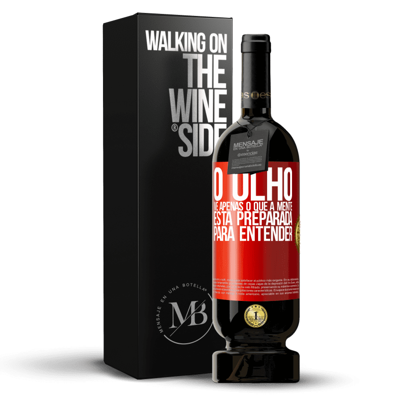 49,95 € Envio grátis | Vinho tinto Edição Premium MBS® Reserva O olho vê apenas o que a mente está preparada para entender Etiqueta Vermelha. Etiqueta personalizável Reserva 12 Meses Colheita 2016 Tempranillo