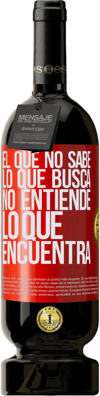 «El que no sabe lo que busca, no entiende lo que encuentra» Edición Premium MBS® Reserva
