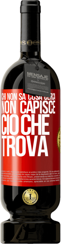49,95 € Spedizione Gratuita | Vino rosso Edizione Premium MBS® Riserva Chi non sa cosa cerca, non capisce ciò che trova Etichetta Rossa. Etichetta personalizzabile Riserva 12 Mesi Raccogliere 2016 Tempranillo