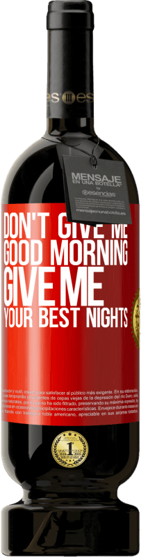 49,95 € | 赤ワイン プレミアム版 MBS® 予約する おはよう、最高の夜をくれないで 赤いタグ. カスタマイズ可能なラベル 予約する 12 月 収穫 2014 Tempranillo