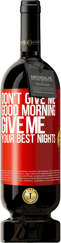 49,95 € | Red Wine Premium Edition MBS® Reserve Don't give me good morning, give me your best nights Red Label. Customizable label Reserve 12 Months Harvest 2015 Tempranillo