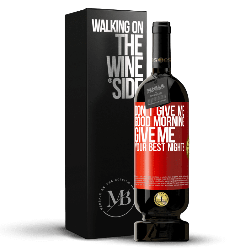49,95 € Free Shipping | Red Wine Premium Edition MBS® Reserve Don't give me good morning, give me your best nights Red Label. Customizable label Reserve 12 Months Harvest 2014 Tempranillo