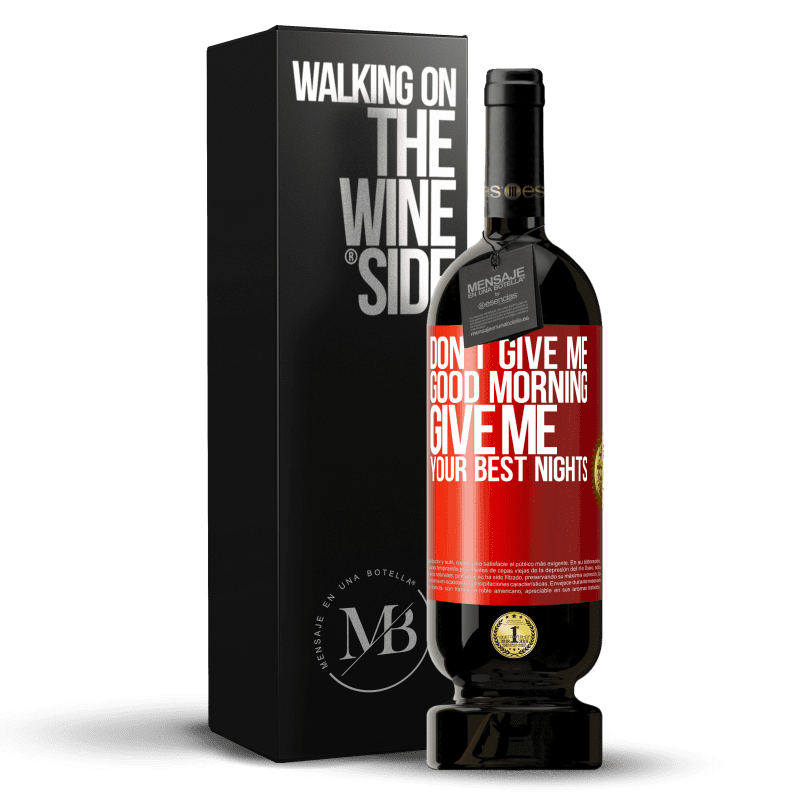 49,95 € Free Shipping | Red Wine Premium Edition MBS® Reserve Don't give me good morning, give me your best nights Red Label. Customizable label Reserve 12 Months Harvest 2015 Tempranillo