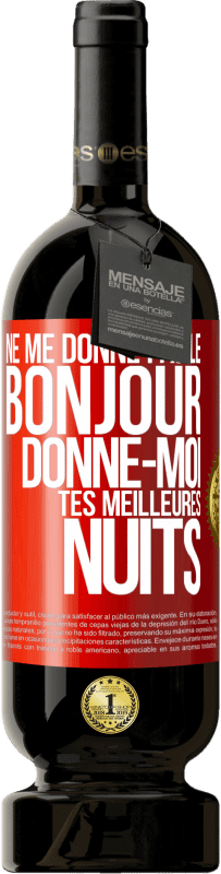 49,95 € | Vin rouge Édition Premium MBS® Réserve Ne me donne pas le bonjour donne-moi tes meilleures nuits Étiquette Rouge. Étiquette personnalisable Réserve 12 Mois Récolte 2016 Tempranillo