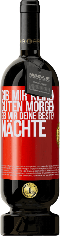 Kostenloser Versand | Rotwein Premium Ausgabe MBS® Reserve Gib mir keinen guten Morgen, gib mir deine besten Nächte Rote Markierung. Anpassbares Etikett Reserve 12 Monate Ernte 2014 Tempranillo