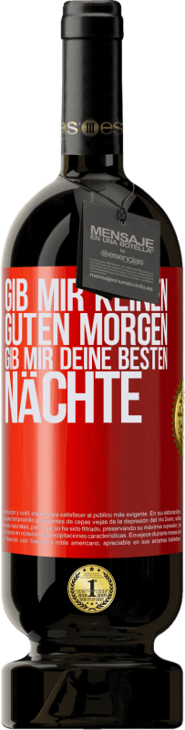 49,95 € Kostenloser Versand | Rotwein Premium Ausgabe MBS® Reserve Gib mir keinen guten Morgen, gib mir deine besten Nächte Rote Markierung. Anpassbares Etikett Reserve 12 Monate Ernte 2016 Tempranillo