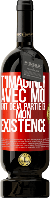 49,95 € Envoi gratuit | Vin rouge Édition Premium MBS® Réserve T'imaginer avec moi fait déjà partie de mon existence Étiquette Rouge. Étiquette personnalisable Réserve 12 Mois Récolte 2016 Tempranillo