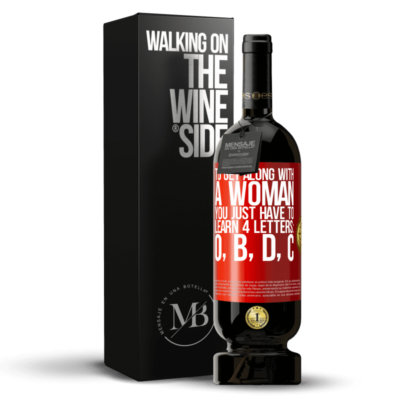 29,95 € Free Shipping | Red Wine Premium Edition MBS® Reserva To get along with a woman, you just have to learn 4 letters: O, B, D, C Red Label. Customizable label Reserva 12 Months Harvest 2014 Tempranillo