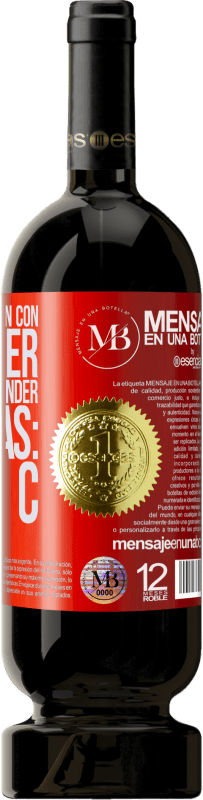 «Para llevarte bien con una mujer, sólo debes aprender 4 letras: O, B, D, C» Edición Premium MBS® Reserva