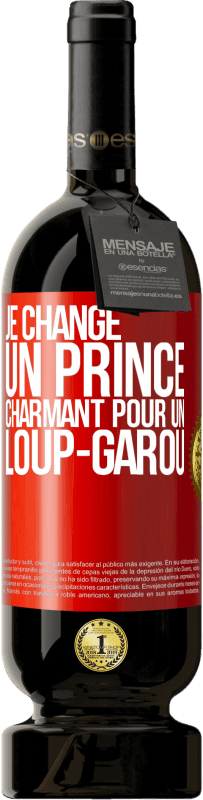 49,95 € | Vin rouge Édition Premium MBS® Réserve Je change un prince charmant pour un loup-garou Étiquette Rouge. Étiquette personnalisable Réserve 12 Mois Récolte 2014 Tempranillo