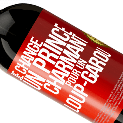 Expressions Uniques et Personnelles. «Je change un prince charmant pour un loup-garou» Édition Premium MBS® Réserve