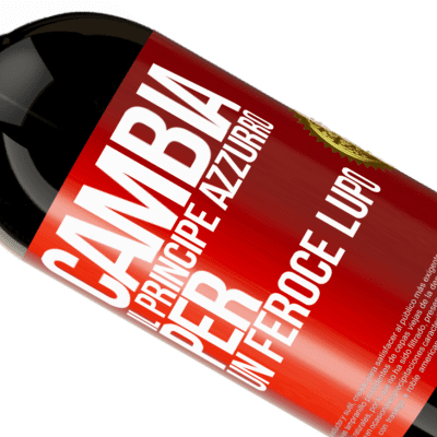 Espressioni Uniche e Personali. «Cambia il principe azzurro per un feroce lupo» Edizione Premium MBS® Riserva