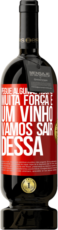 49,95 € | Vinho tinto Edição Premium MBS® Reserva Pegue algumas roupas, muita força e um vinho. Vamos sair dessa Etiqueta Vermelha. Etiqueta personalizável Reserva 12 Meses Colheita 2015 Tempranillo