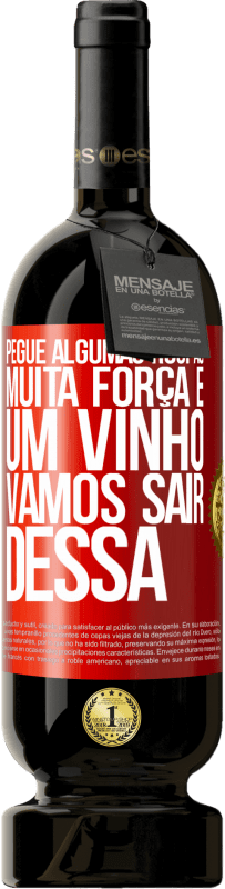 49,95 € | Vinho tinto Edição Premium MBS® Reserva Pegue algumas roupas, muita força e um vinho. Vamos sair dessa Etiqueta Vermelha. Etiqueta personalizável Reserva 12 Meses Colheita 2016 Tempranillo