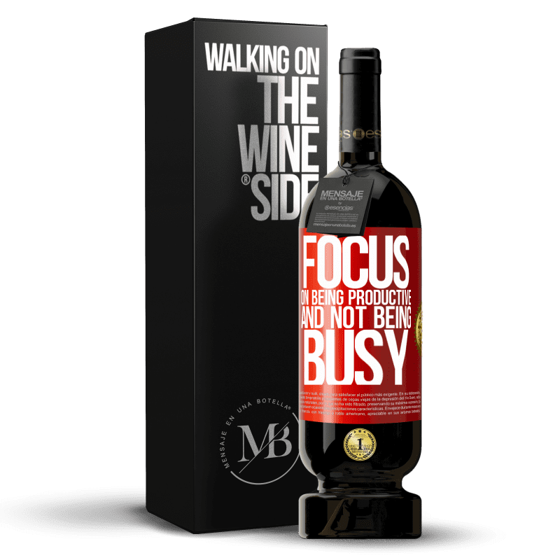 49,95 € Free Shipping | Red Wine Premium Edition MBS® Reserve Focus on being productive and not being busy Red Label. Customizable label Reserve 12 Months Harvest 2014 Tempranillo