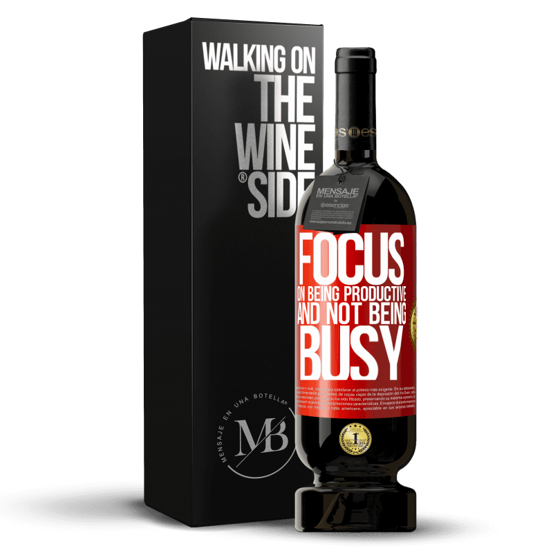 49,95 € Free Shipping | Red Wine Premium Edition MBS® Reserve Focus on being productive and not being busy Red Label. Customizable label Reserve 12 Months Harvest 2016 Tempranillo