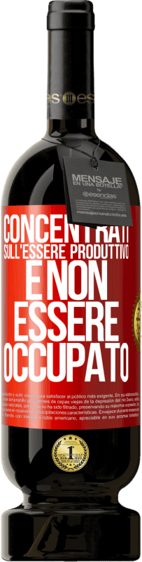 49,95 € Spedizione Gratuita | Vino rosso Edizione Premium MBS® Riserva Concentrati sull'essere produttivo e non essere occupato Etichetta Rossa. Etichetta personalizzabile Riserva 12 Mesi Raccogliere 2016 Tempranillo