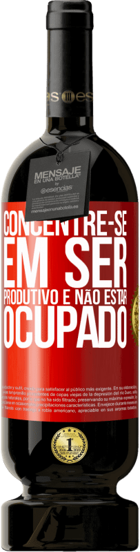 «Concentre-se em ser produtivo e não estar ocupado» Edição Premium MBS® Reserva