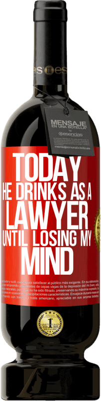 «Today he drinks as a lawyer. Until losing my mind» Premium Edition MBS® Reserve