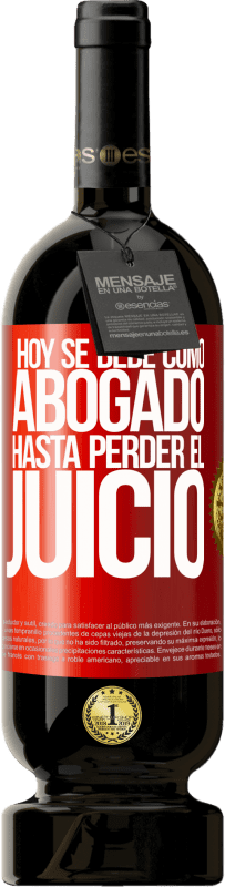 49,95 € | Vino Tinto Edición Premium MBS® Reserva Hoy se bebe como abogado. Hasta perder el juicio Etiqueta Roja. Etiqueta personalizable Reserva 12 Meses Cosecha 2016 Tempranillo