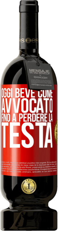 49,95 € | Vino rosso Edizione Premium MBS® Riserva Oggi beve come avvocato. Fino a perdere la testa Etichetta Rossa. Etichetta personalizzabile Riserva 12 Mesi Raccogliere 2015 Tempranillo