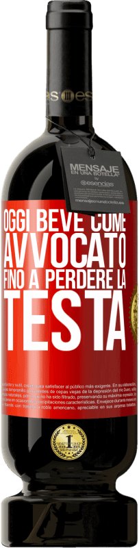 49,95 € | Vino rosso Edizione Premium MBS® Riserva Oggi beve come avvocato. Fino a perdere la testa Etichetta Rossa. Etichetta personalizzabile Riserva 12 Mesi Raccogliere 2016 Tempranillo